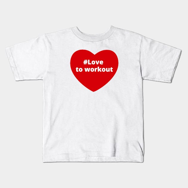 Love To Workout - Hashtag Heart Kids T-Shirt by support4love